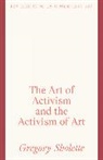 Gregory Sholette, Sholette Gregory - The Art of Activism and the Activism of Art