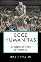 Jake Chapman, Brad Evans, Evans Brad - Ecce Humanitas