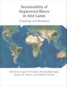 Jurgen Kibaroglu Schmandt, Regina Buono, Aysegül Kibaroglu, Jurgen Schmandt, Schmandt Jurgen - Sustainability of Engineered Rivers in Arid Lands