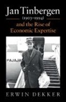 Erwin Dekker, Erwin (Erasmus Universiteit Rotterdam) Dekker, Dekker Erwin - Jan Tinbergen (19031994) and the Rise of Economic Expertise