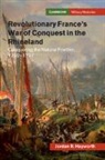 Jordan R Hayworth, Jordan R. Hayworth - Revolutionary France''s War of Conquest in the Rhineland