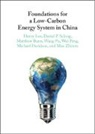 Matthew Bunn, Bunn Matthew, Michael Davidson, Davidson Michael, Henry Lee, Henry (Harvard University Lee... - Foundations for a Low-Carbon Energy System in China