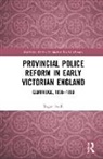 Roger Swift, Roger (University of Chester Swift - Provincial Police Reform in Early Victorian England