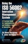 Sid Benraouane, Sid Ahmed Benraouane, Sid Ahmed Harrington Benraouane, Sid Harrington Benraouane, H. James Harrington, Harrington H. James - Using the Iso 56002 Innovation Management System