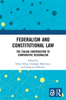 Erika Arban, Erika Martinico Arban, Giuseppe Martinico, Francesco Palermo, Erika Arban, Giuseppe Martinico... - Federalism and Constitutional Law