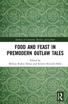 Melissa (Lindenwood University Ridley Elmes, Melissa Bovaird-Abbo Ridley Elmes, Kristin Bovaird-Abbo, Melissa Ridley Elmes - Food and Feast in Premodern Outlaw Tales