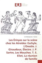 Lia Hadzopoulou - Karavia - Les Érinyes sur la scène chez les Atreides: Eschyle, L'Orestie. J. Giraudoux, Électre. J. P. Sartre, Les Mouches. T. S. Eliot, La réunion de famille
