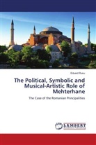 Eduard Rusu - The Political, Symbolic and Musical-Artistic Role of Mehterhane
