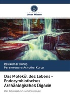 Parameswara Achutha Kurup, Ravikuma Kurup, Ravikumar Kurup - Das Molekül des Lebens - Endosymbiotisches Archäologisches Digoxin