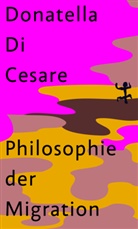 Donatella Di Cesare, Donatella Di Cesare, Daniel Creutz - Philosophie der Migration