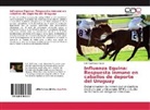 Edin Raúl Castro Janer - Influenza Equina: Respuesta inmune en caballos de deporte del Uruguay