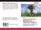 Marcos A. Daquinta, Maritza M. Escalona, Osbel Mosqueda Frómeta - Cultivo de Gerbera jamesonii en Biorreactores de Inmersión Temporal