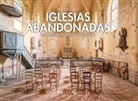 Francis Meslet - Iglesias Abandonadas: Lugares de Culto En Ruina