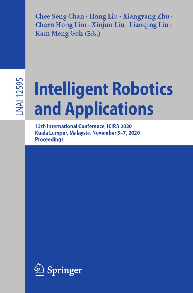 Chee Seng Chan, Kam Meng Goh, Li Hong, Cher Hong Lim, Chern Hong Lim, Hon Liu... - Intelligent Robotics and Applications - 13th International Conference, ICIRA 2020, Kuala Lumpur, Malaysia, November 5-7, 2020, Proceedings