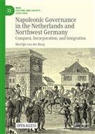 Martijn van der Burg, Martijn van der Burg - Napoleonic Governance in the Netherlands and Northwest Germany