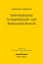 Christian Uhlmann - Individualschutz im Kapitalmarkt- und Bankenaufsichtsrecht
