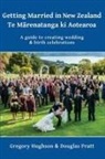 Gregory Hughson, Douglas Pratt - Getting Married in New Zealand - Te M¿renatanga ki Aotearoa