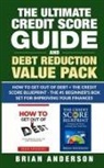 Brian Anderson - The Ultimate Credit Score Guide and Debt Reduction Value Pack - How to Get Out of Debt + The Credit Score Blueprint - The #1 Beginners Box Set for Improving Your Finances