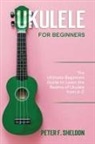 Peter F. Sheldon - Ukulele for Beginners