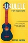 Peter F. Sheldon - Ukulele for Beginners