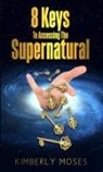 Kimberly Hargraves, Kimberly Moses - 8 Keys To Accessing The Supernatural