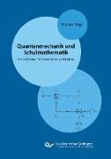 Markus Vogt - Quantenmechanik und Schulmathematik Ein Leitfaden für Lehrerinnen und Lehrer