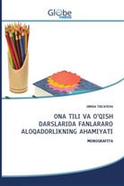Umida Tog'ayeva - ONA TILI VA O'QISH DARSLARIDA FANLARARO ALOQADORLIKNING AHAMIYATI