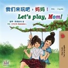 Shelley Admont, Kidkiddos Books - Let's play, Mom! (Chinese English Bilingual Book for Kids - Mandarin Simplified)