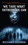 Richard Godwin - We Take What Fathers We Can