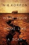 Nik Korpon - Wear Your Home Like a Scar