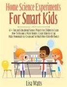 Lisa Watts, Watts Lisa - Home Science Experiments for Smart Kids!