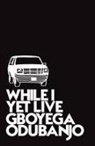 Gboyega Odubanjo - While I Yet Live