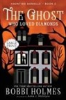 Bobbi Holmes, Anna J McIntyre - The Ghost Who Loved Diamonds