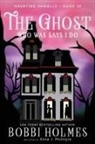 Bobbi Holmes, Anna J. McIntyre, Elizabeth Mackey - The Ghost Who Was Says I do