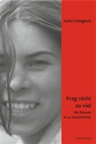 Jutta Urbigkeit - Frag nicht so viel