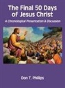Don T. Phillips - The Final 50 Days of Jesus Christ