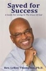 Ph. D. Rev. LeRoy Thompson, Rev. LeRoy Thompson - Saved for Success