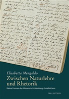 Elisabetta Mengaldo, Elisabetta (Dr.) Mengaldo, Ulrich Joost, Ulrich Joost (Prof. Dr.) - Zwischen Naturlehre und Rhetorik
