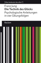 Franz Jung - Die Technik des Glücks. Psychologische Anleitungen in vier Übungsfolgen. Mit einem Essay von Enno Stahl. [Was bedeutet das alles?]