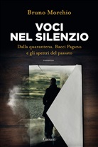 Bruno Morchio - Voci nel silenzio. Dalla quarantena, Bacci Pagano e gli spettri del passato