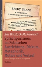 Kai Witzlack-Makarevich - Sprachpurismus im Polnischen. Ausrichtung, Diskurs, Metaphorik, Motive und Verlauf
