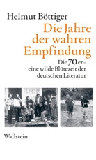 Helmut Böttiger - Die Jahre der wahren Empfindung