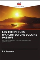 R K Aggarwal, R. K. Aggarwal - LES TECHNIQUES D'ARCHITECTURE SOLAIRE PASSIVE