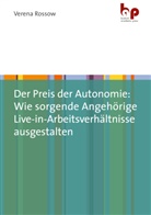 Verena Rossow - Der Preis der Autonomie: Wie sorgende Angehörige Live-in-Arbeitsverhältnisse ausgestalten