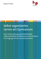 Robert Hilbe, Robert (Dr.) Hilbe - Selbst organisiertes Lernen am Gymnasium