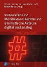 Ursula Birsl, Julian Junk, Martin Kahl, Martin Kahl u a, Pelz, Robert Pelzer - Inszenieren und Mobilisieren: Rechte und islamistische Akteure digital und analog