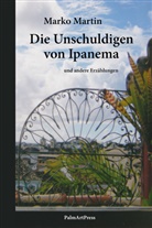 Marko Martin - Die Unschuldigen von Ipanema