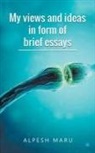 Alpesh Maru - My views and ideas in form of brief essays