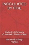 Harminder Singh Singh Multani - Inoculated by Fire: Kashmir: A Company Commander Comes of Age