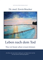 Erwin Brucker, Erwin Dr. med. Brucker - Leben nach dem Tod